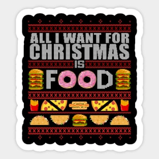 All I Want For Christmas Is Food - Ugly Xmas Sweater Sticker